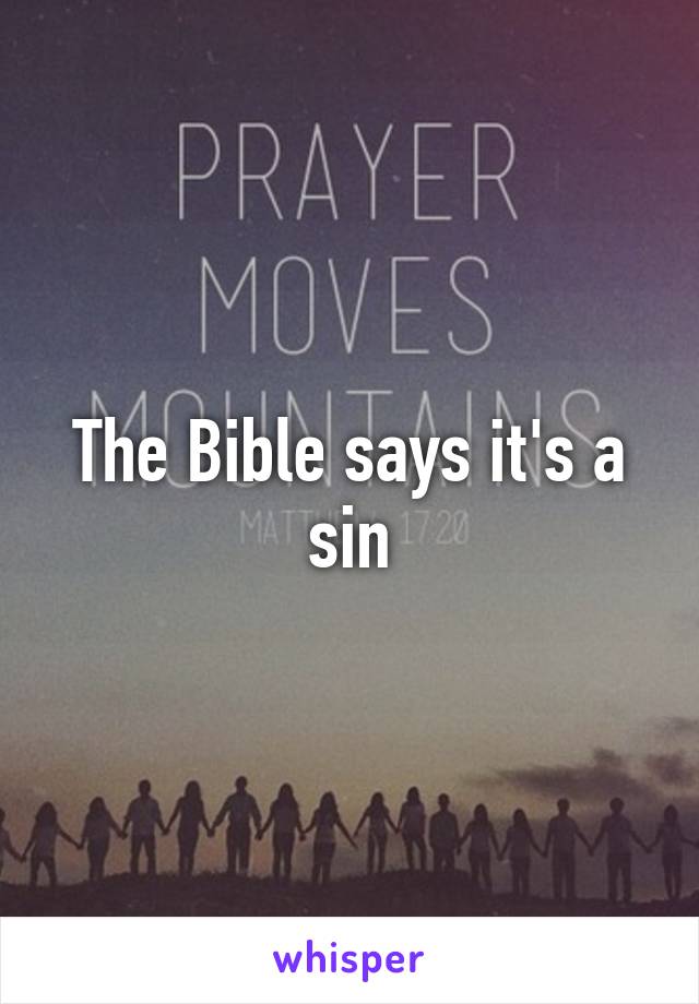 The Bible says it's a sin