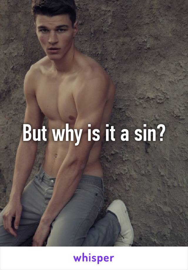 But why is it a sin?