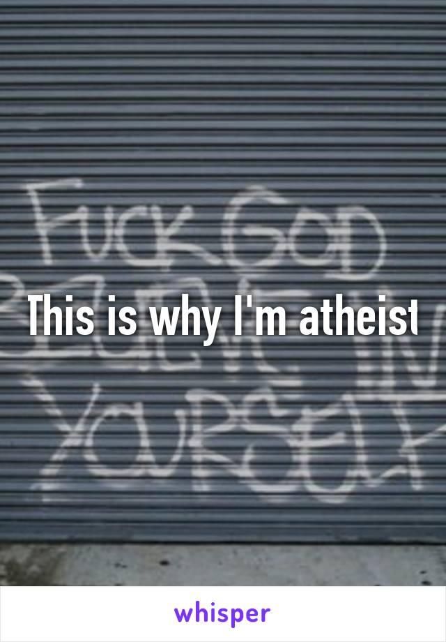 This is why I'm atheist