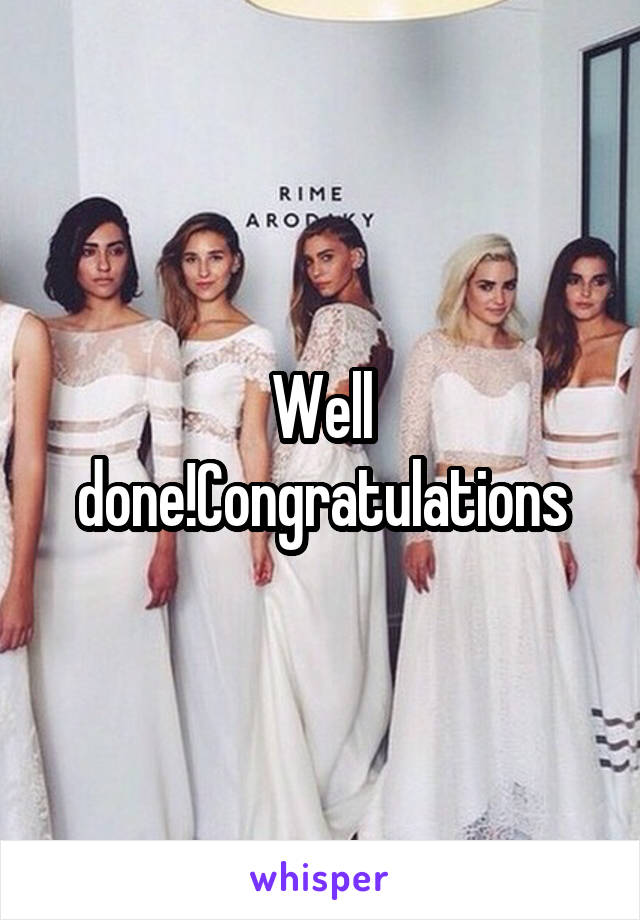 Well done!Congratulations