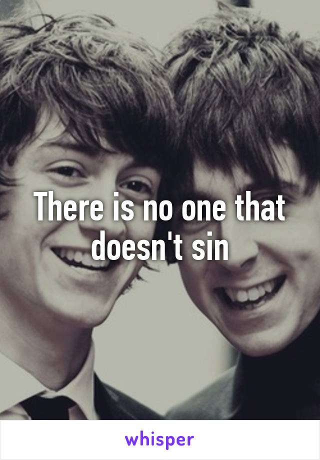 There is no one that doesn't sin