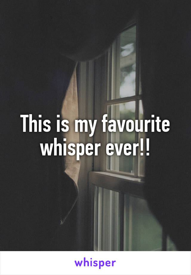 This is my favourite whisper ever!!