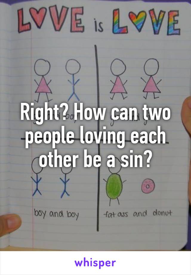 Right? How can two people loving each other be a sin?