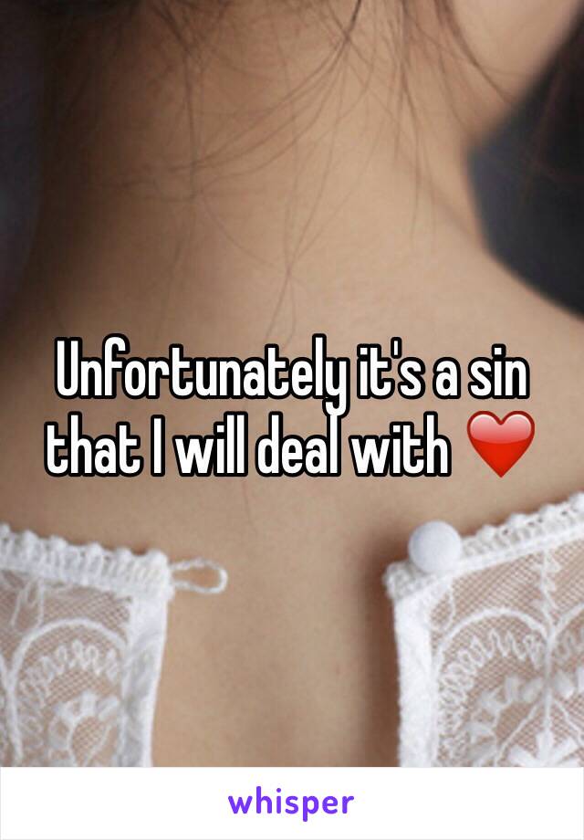 Unfortunately it's a sin that I will deal with ❤️