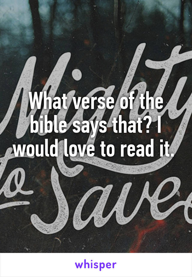 What verse of the bible says that? I would love to read it.  