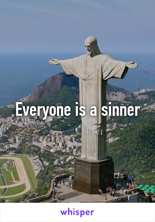 Everyone is a sinner