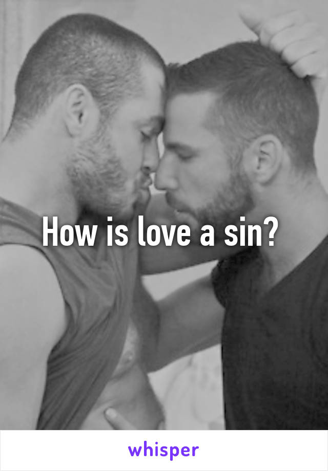 How is love a sin? 