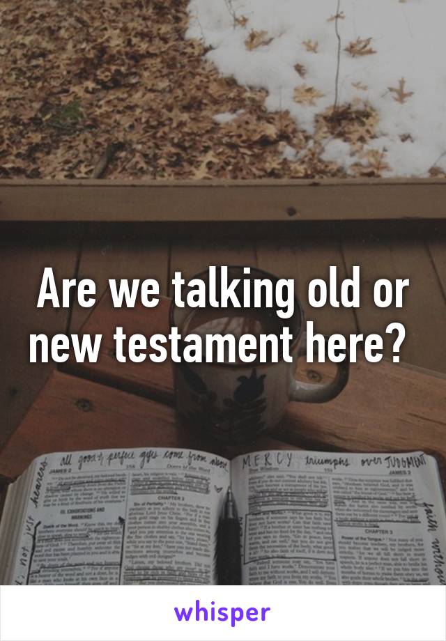 Are we talking old or new testament here? 