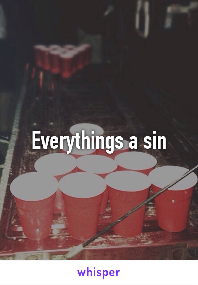 Everythings a sin