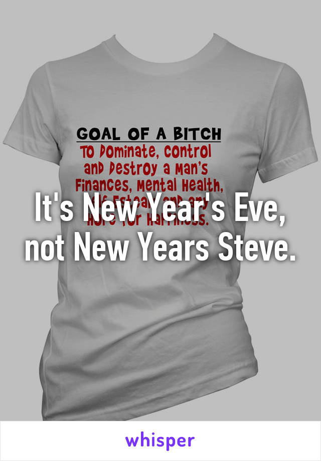 It's New Year's Eve, not New Years Steve.