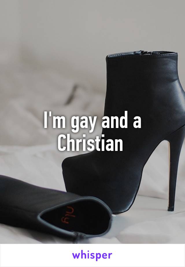 I'm gay and a Christian 