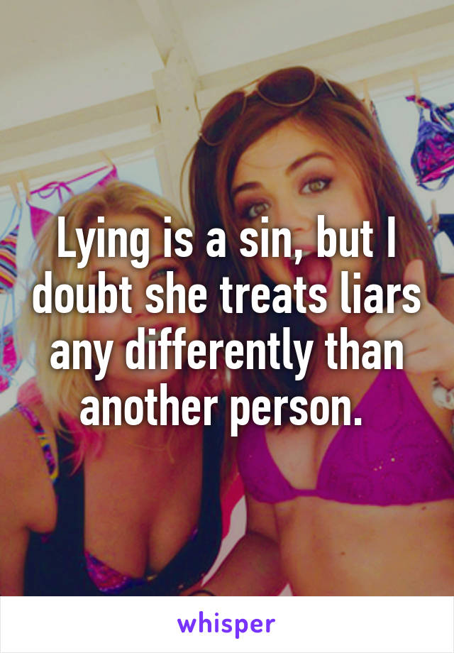 Lying is a sin, but I doubt she treats liars any differently than another person. 