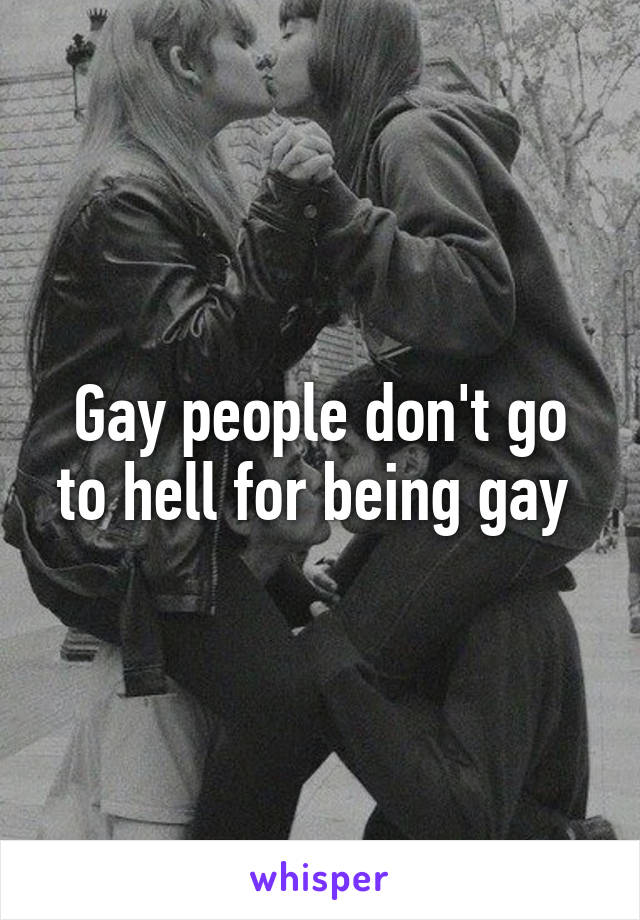 Gay people don't go to hell for being gay 