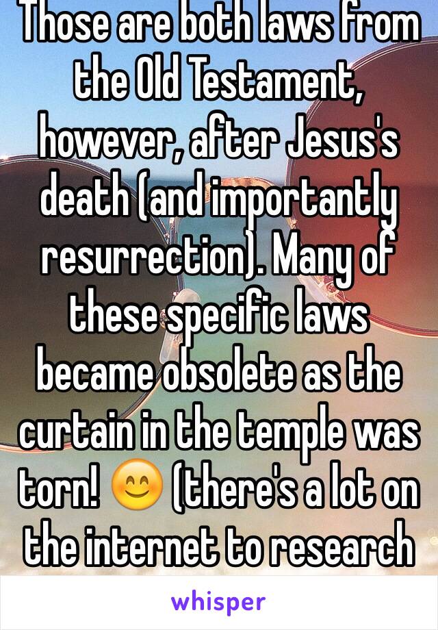 Those are both laws from the Old Testament, however, after Jesus's death (and importantly  resurrection). Many of these specific laws became obsolete as the curtain in the temple was torn! 😊 (there's a lot on the internet to research this)