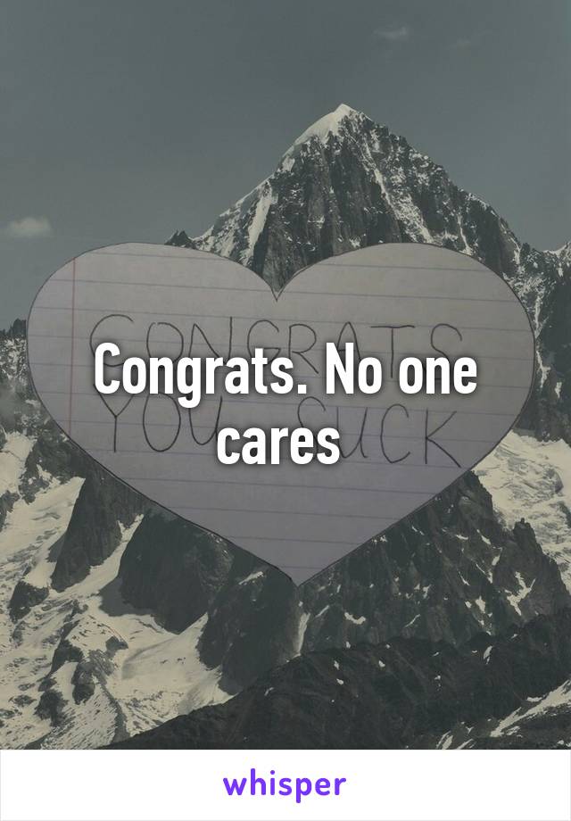 Congrats. No one cares 