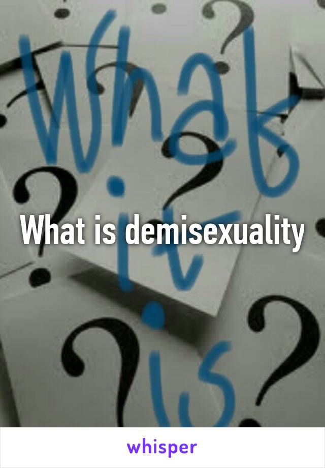 What is demisexuality