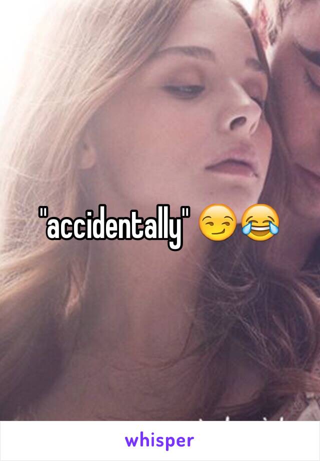 "accidentally" 😏😂