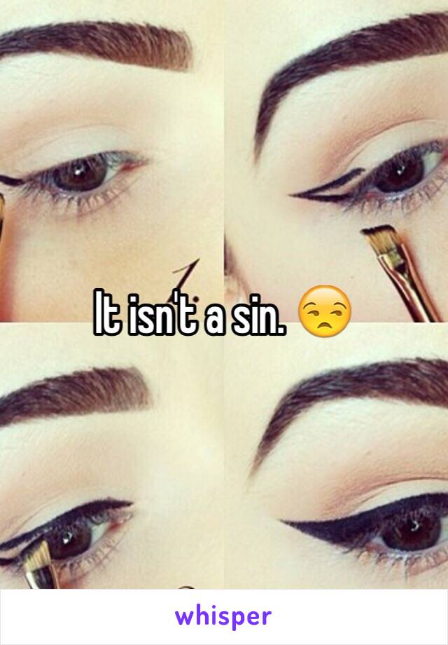 It isn't a sin. 😒