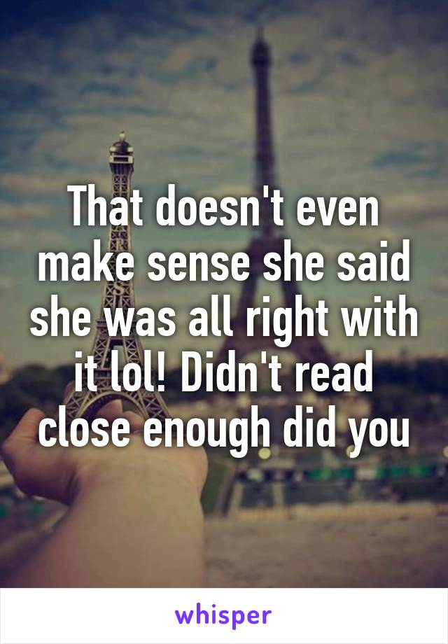 That doesn't even make sense she said she was all right with it lol! Didn't read close enough did you