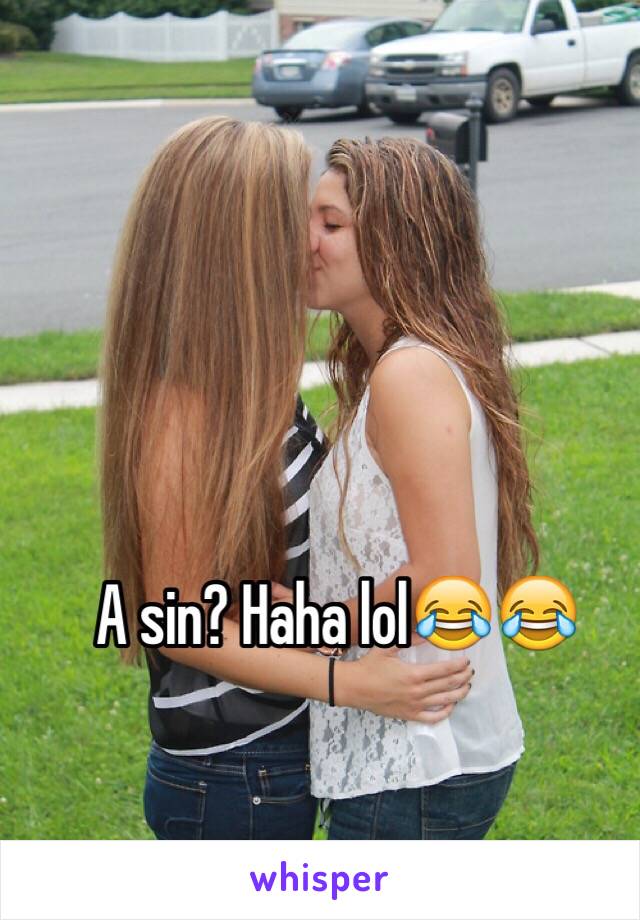 A sin? Haha lol😂😂