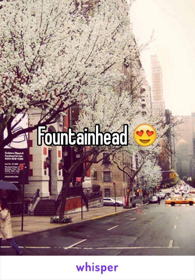 Fountainhead 😍