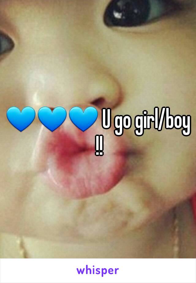 💙💙💙 U go girl/boy !!