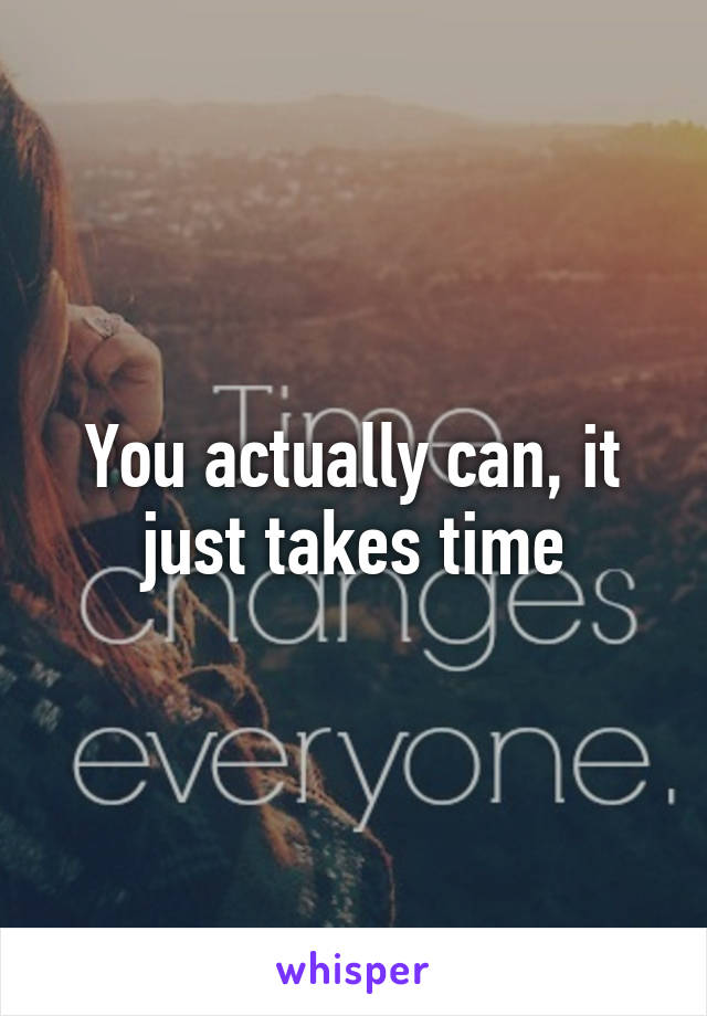 You actually can, it just takes time