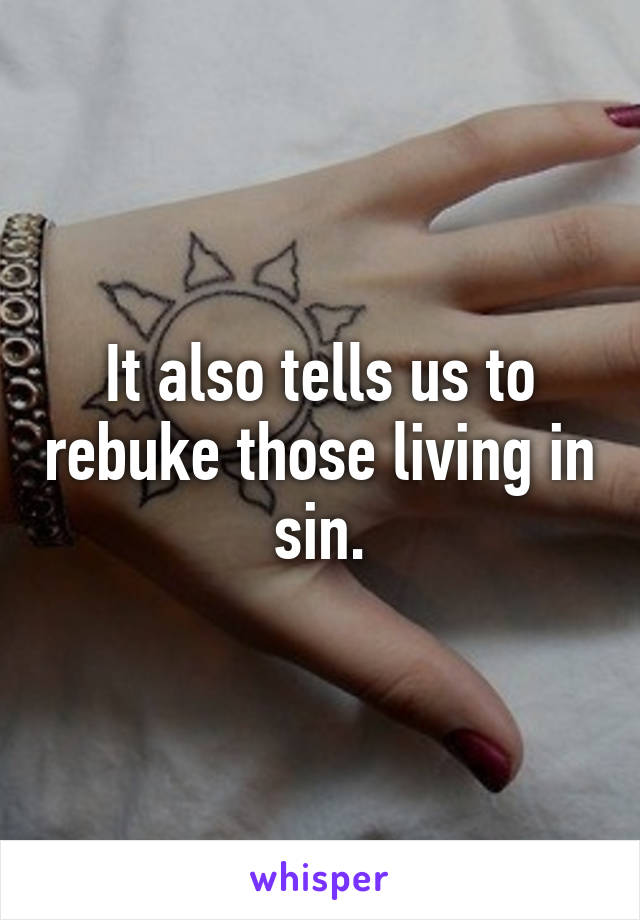 It also tells us to rebuke those living in sin.