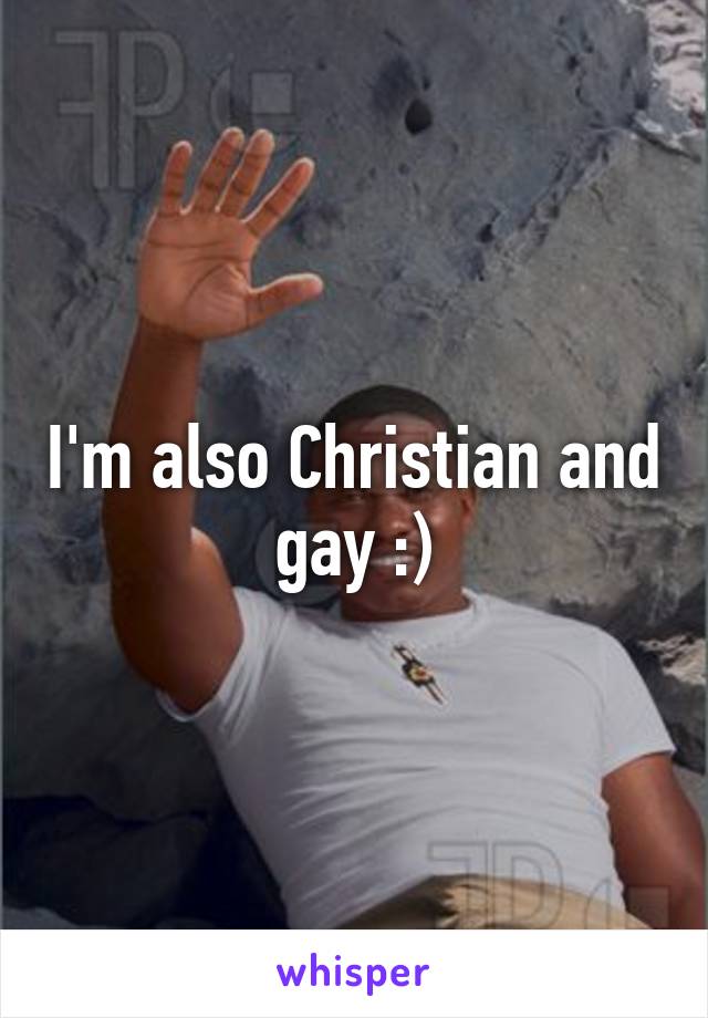 I'm also Christian and gay :)