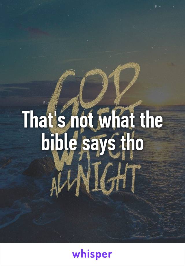 That's not what the bible says tho