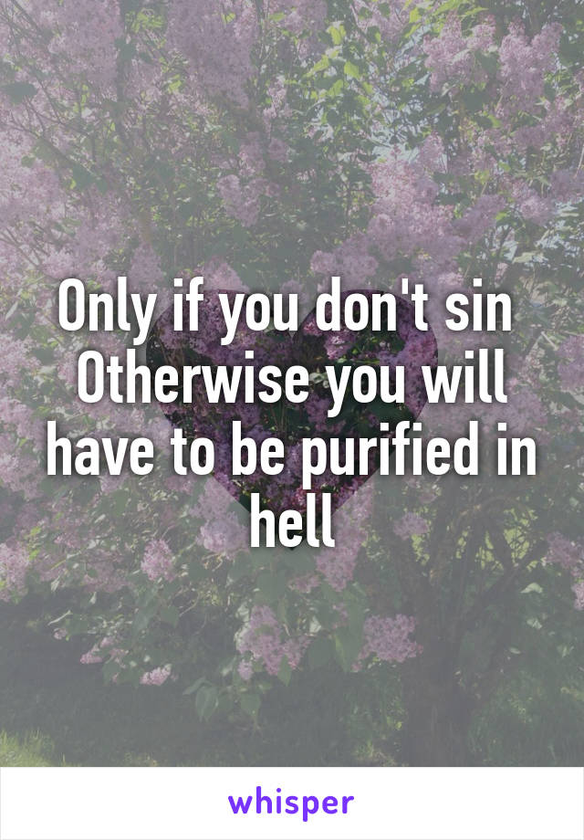 Only if you don't sin 
Otherwise you will have to be purified in hell