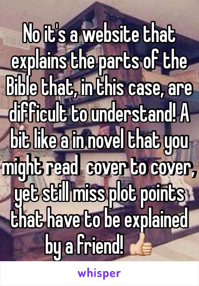 No it's a website that explains the parts of the Bible that, in this case, are difficult to understand! A bit like a in novel that you might read  cover to cover, yet still miss plot points that have to be explained by a friend! 👍