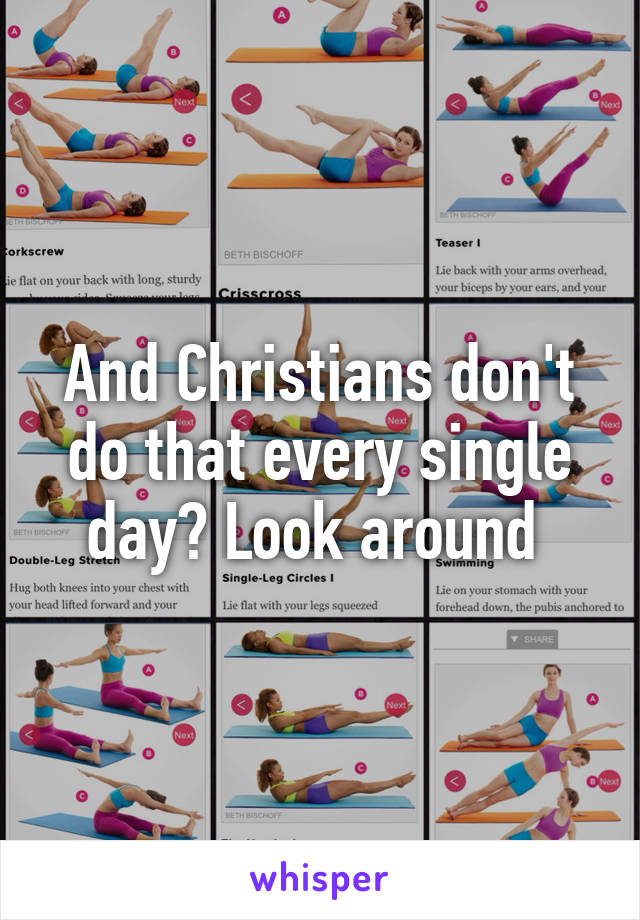 And Christians don't do that every single day? Look around 