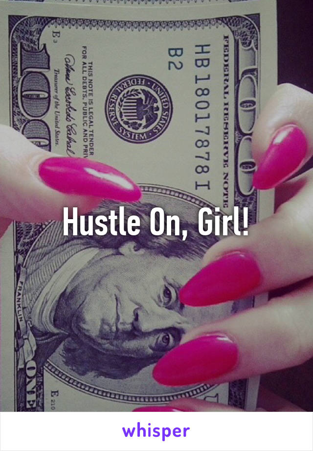 Hustle On, Girl!
