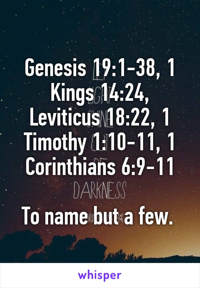 Genesis 19:1-38, 1 Kings 14:24, Leviticus 18:22, 1 Timothy 1:10-11, 1 Corinthians 6:9-11

To name but a few. 