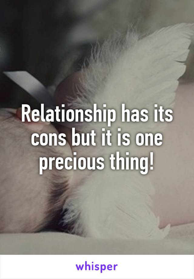 Relationship has its cons but it is one precious thing!