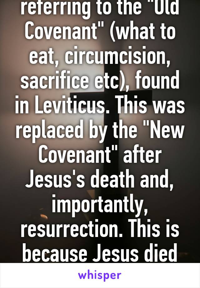 I believe you are referring to the "Old Covenant" (what to eat, circumcision, sacrifice etc), found in Leviticus. This was replaced by the "New Covenant" after Jesus's death and, importantly, resurrection. This is because Jesus died for our sins, the price paid! 