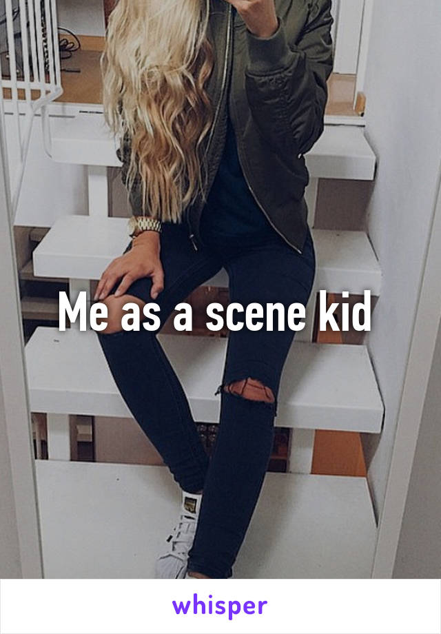 Me as a scene kid 