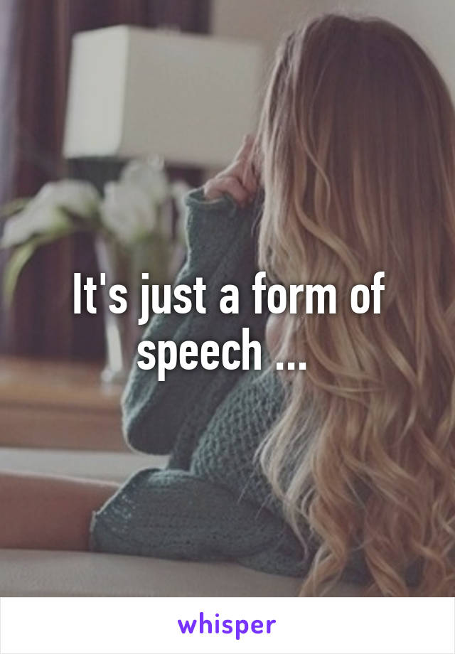 It's just a form of speech ... 