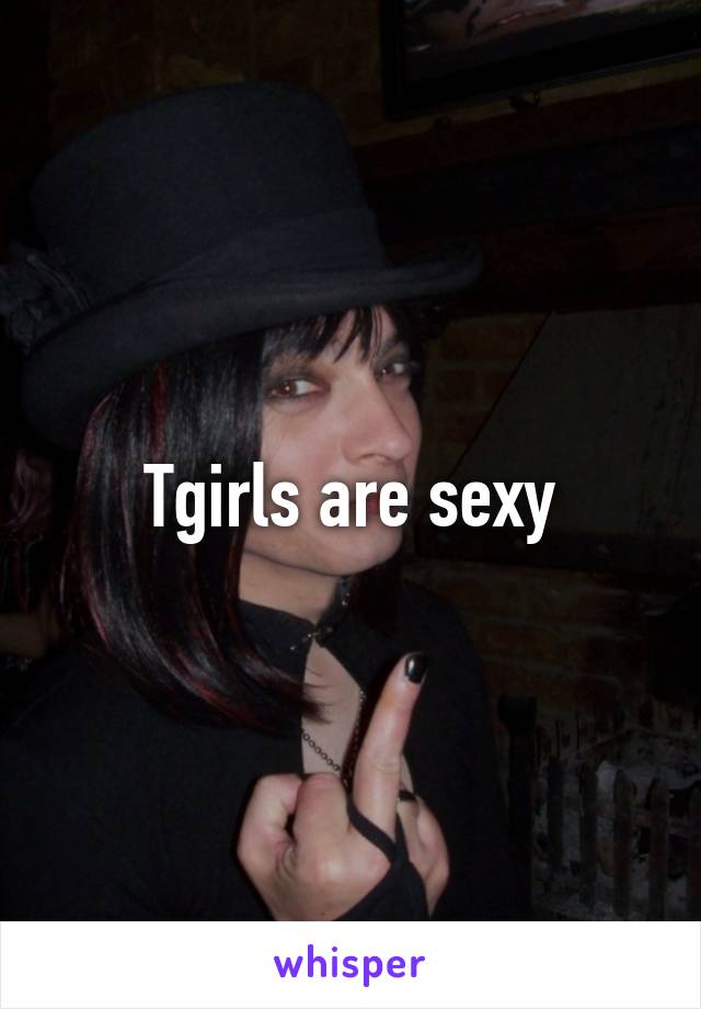 Tgirls are sexy