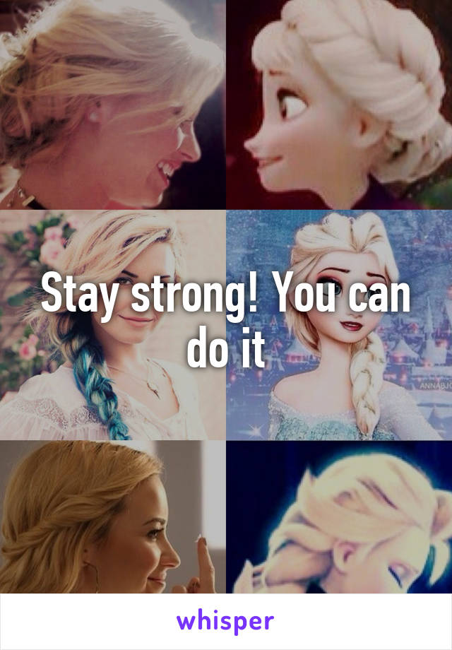 Stay strong! You can do it