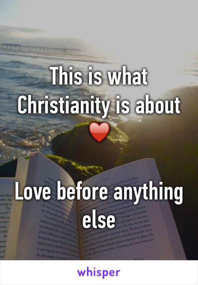 This is what Christianity is about ♥️ 

Love before anything else