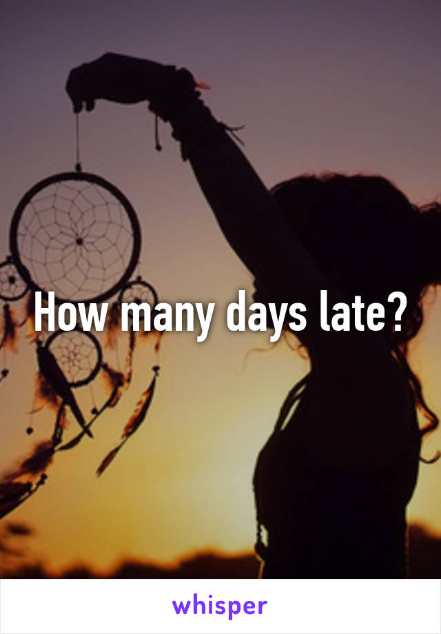 how-many-days-late