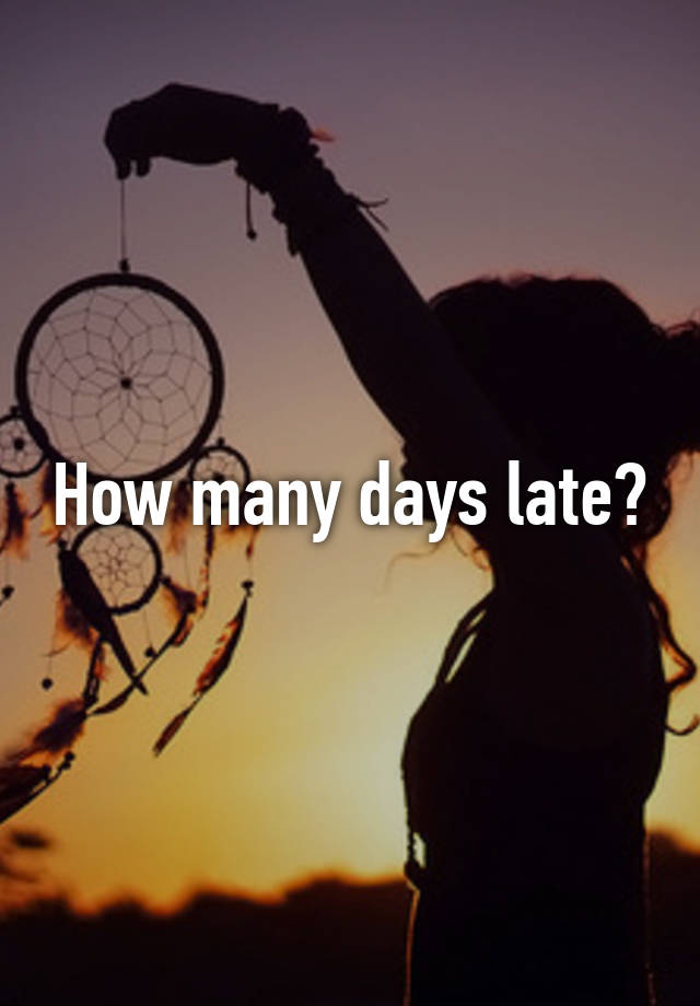 how-many-days-late