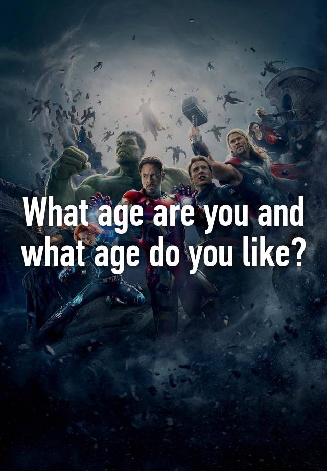 what-age-are-you-and-what-age-do-you-like