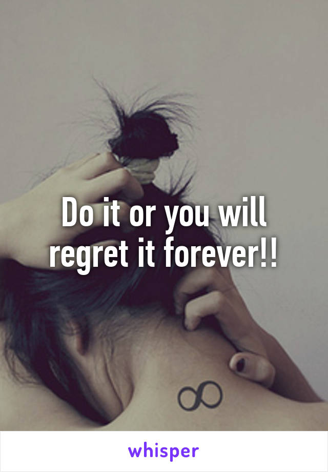 Do it or you will regret it forever!!