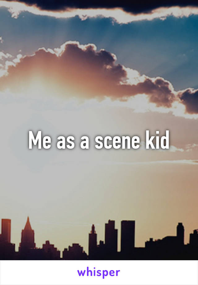 Me as a scene kid