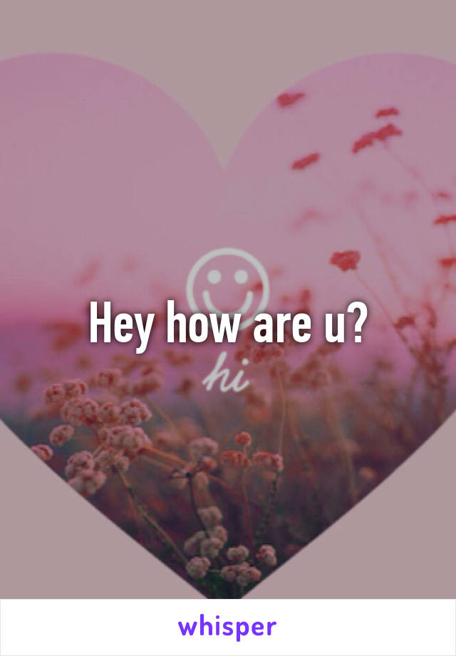 Hey how are u?