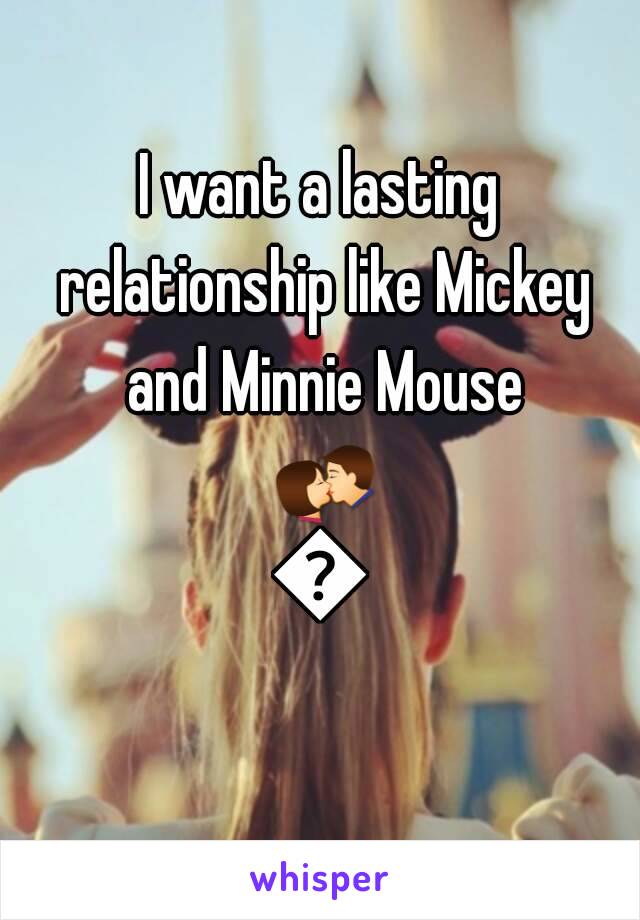I want a lasting relationship like Mickey and Minnie Mouse 💏💑