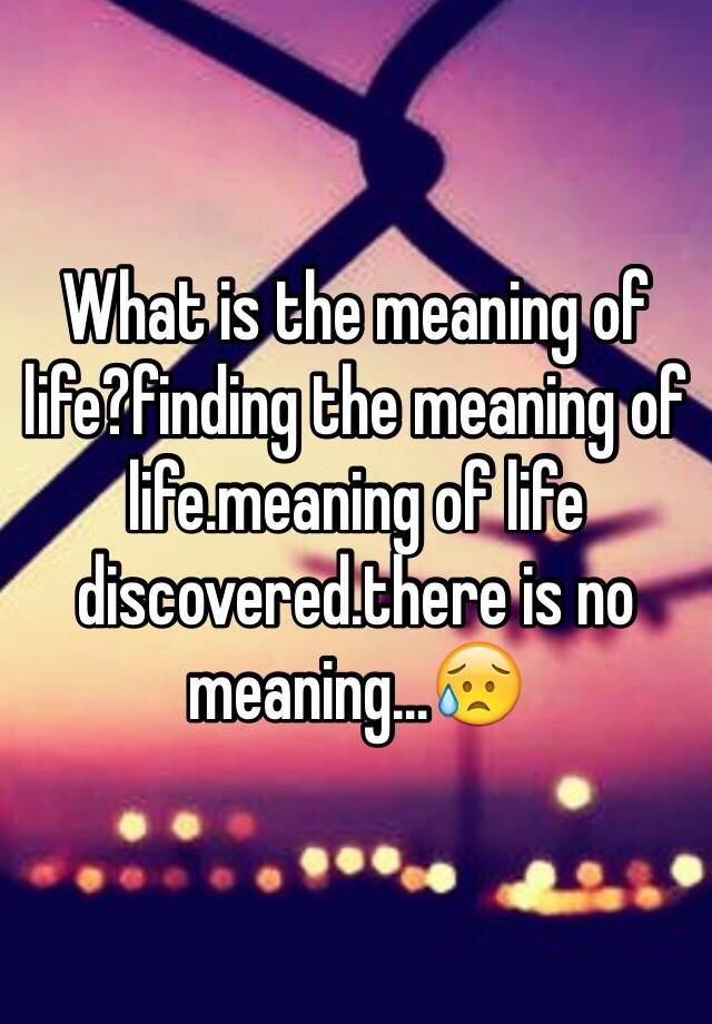 what-is-the-meaning-of-life-finding-the-meaning-of-life-meaning-of-life